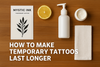 How To Make Temporary Tattoos Last Longer